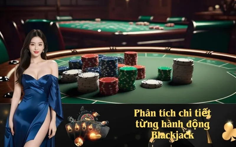Phân tích chi tiết từng hành động Blackjack